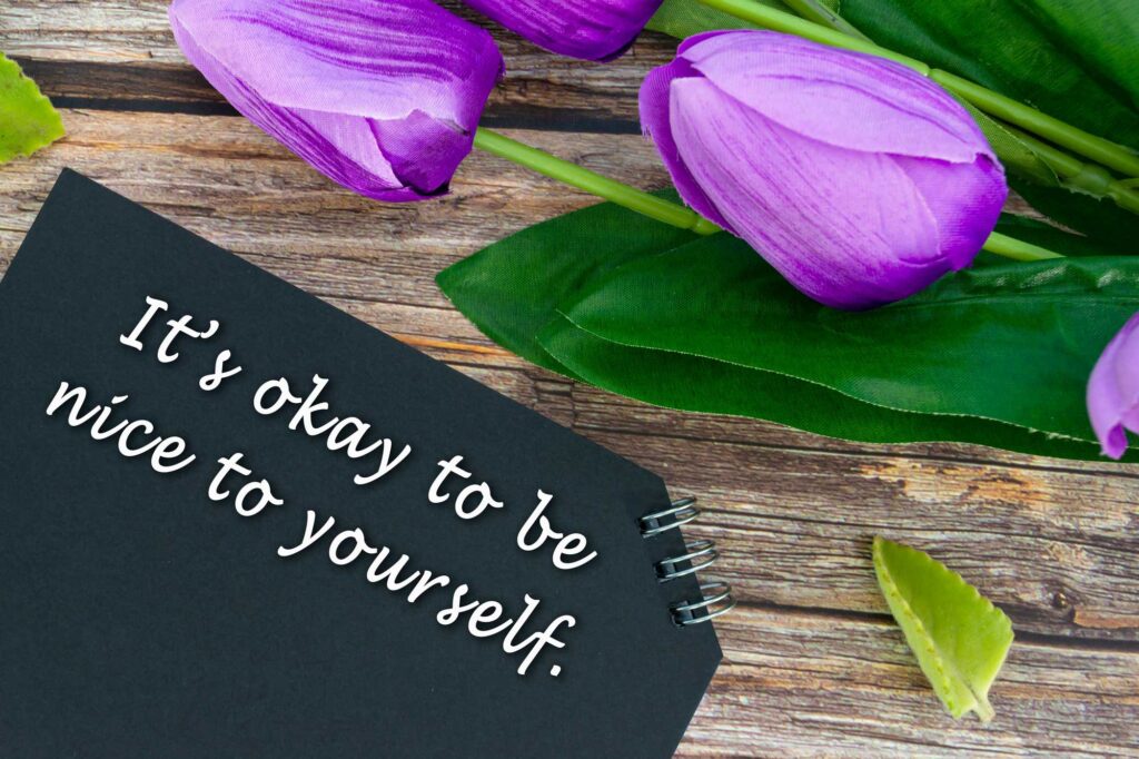 It's okay to be nice to yourself. 